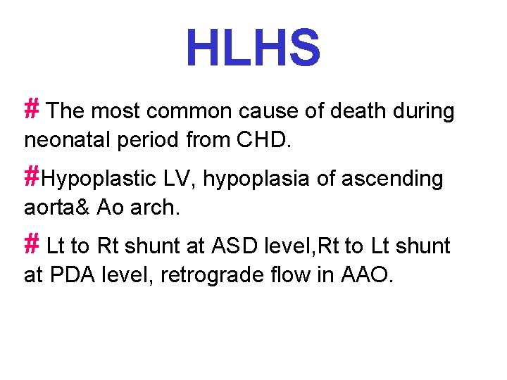 HLHS # The most common cause of death during neonatal period from CHD. #Hypoplastic