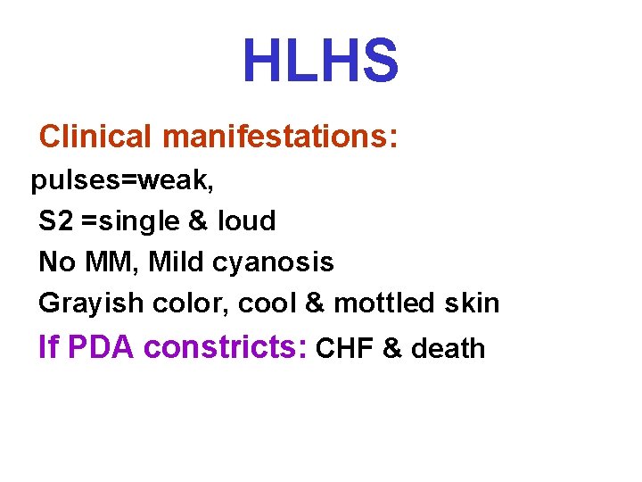 HLHS Clinical manifestations: pulses=weak, S 2 =single & loud No MM, Mild cyanosis Grayish