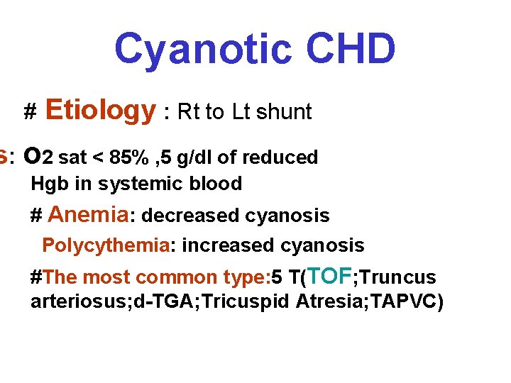 Cyanotic CHD # Etiology : Rt to Lt shunt s: o 2 sat <
