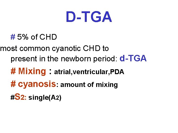 D-TGA # 5% of CHD most common cyanotic CHD to present in the newborn