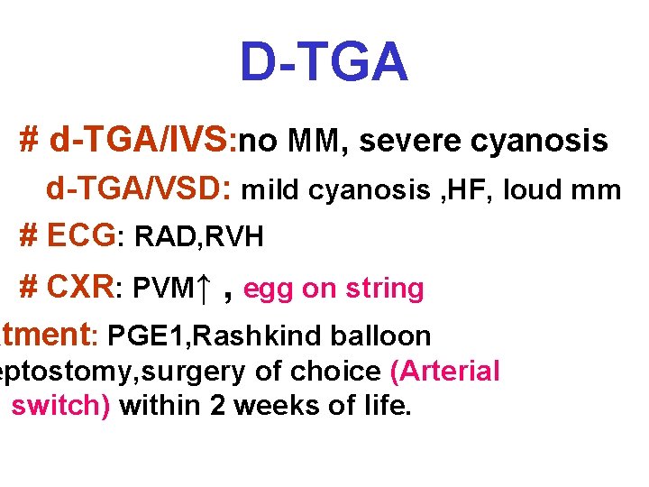 D-TGA # d-TGA/IVS: no MM, severe cyanosis d-TGA/VSD: mild cyanosis , HF, loud mm