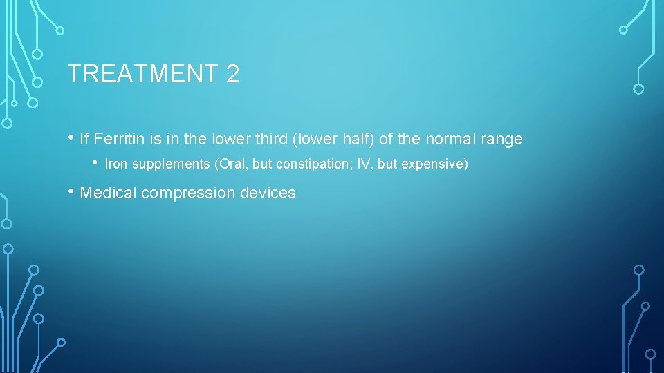 TREATMENT 2 • If Ferritin is in the lower third (lower half) of the