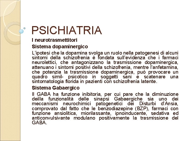 PSICHIATRIA I neurotrasmettitori Sistema dopaminergico L’ipotesi che la dopamina svolga un ruolo nella patogenesi