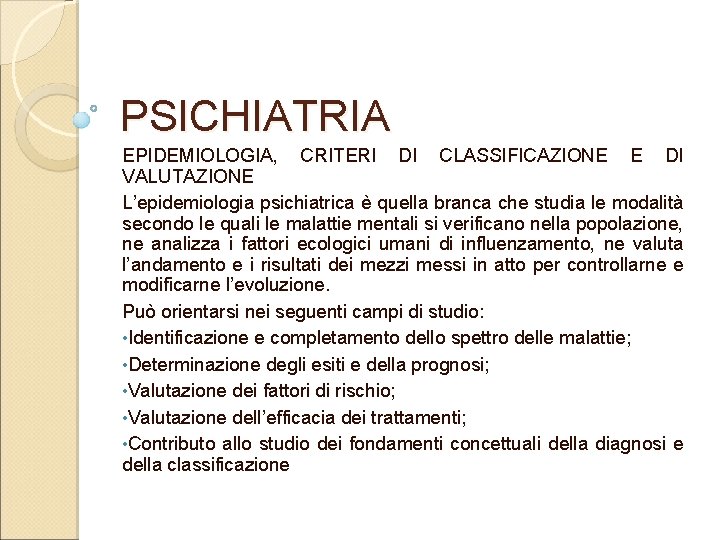 PSICHIATRIA EPIDEMIOLOGIA, CRITERI DI CLASSIFICAZIONE E DI VALUTAZIONE L’epidemiologia psichiatrica è quella branca che