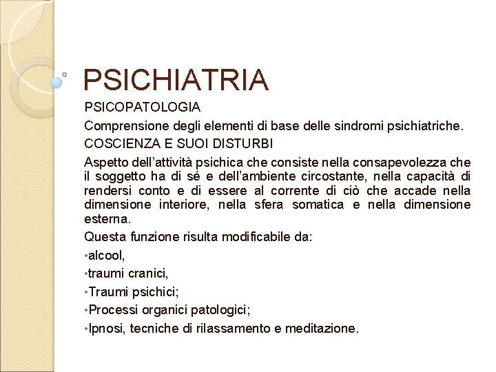 PSICHIATRIA PSICOPATOLOGIA Comprensione degli elementi di base delle sindromi psichiatriche. COSCIENZA E SUOI DISTURBI