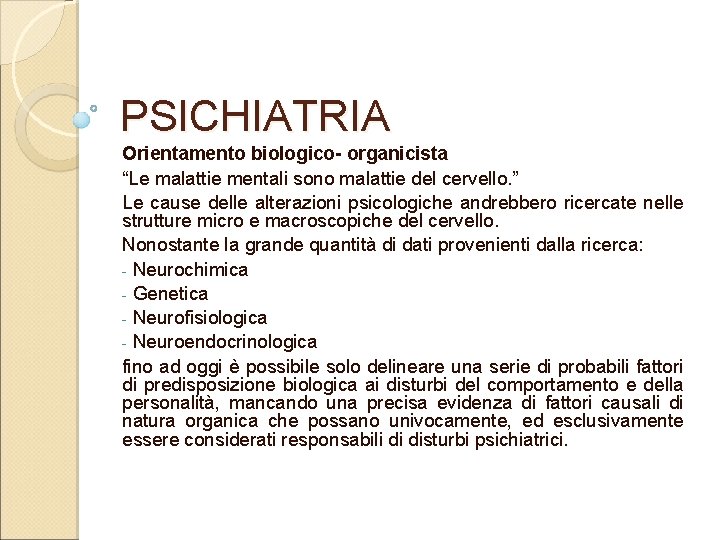 PSICHIATRIA Orientamento biologico- organicista “Le malattie mentali sono malattie del cervello. ” Le cause