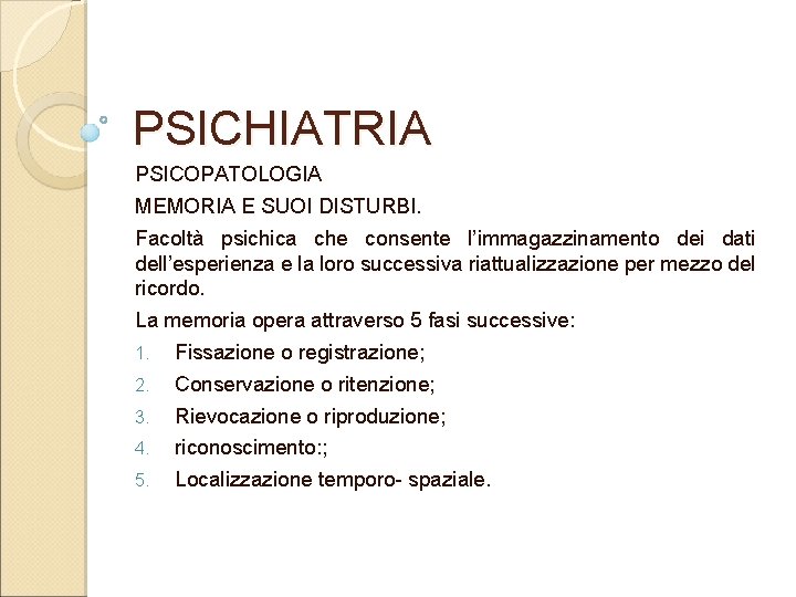 PSICHIATRIA PSICOPATOLOGIA MEMORIA E SUOI DISTURBI. Facoltà psichica che consente l’immagazzinamento dei dati dell’esperienza