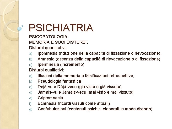 PSICHIATRIA PSICOPATOLOGIA MEMORIA E SUOI DISTURBI. Disturbi quantitativi: a) Ipomnesia (riduzione della capacità di