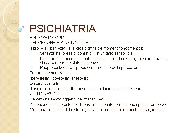 PSICHIATRIA PSICOPATOLOGIA PERCEZIONE E SUOI DISTURBI Il processo percettivo si svolge tramite tre momenti