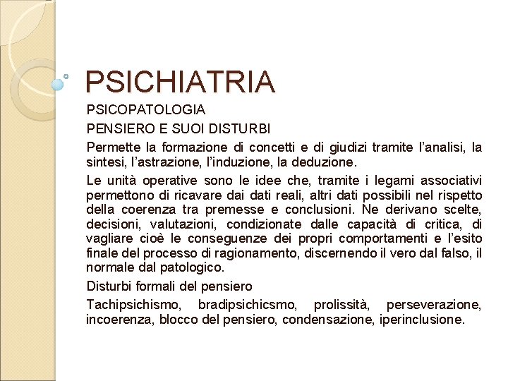 PSICHIATRIA PSICOPATOLOGIA PENSIERO E SUOI DISTURBI Permette la formazione di concetti e di giudizi