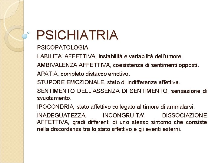 PSICHIATRIA PSICOPATOLOGIA LABILITA’ AFFETTIVA, instabilità e variabilità dell’umore. AMBIVALENZA AFFETTIVA, coesistenza di sentimenti opposti.