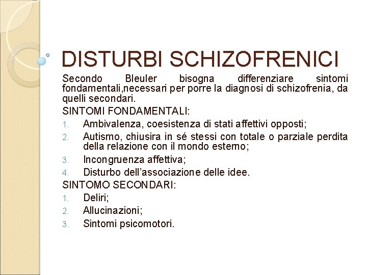 DISTURBI SCHIZOFRENICI Secondo Bleuler bisogna differenziare sintomi fondamentali, necessari per porre la diagnosi di