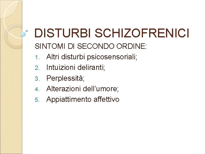 DISTURBI SCHIZOFRENICI SINTOMI DI SECONDO ORDINE: 1. Altri disturbi psicosensoriali; 2. Intuizioni deliranti; 3.