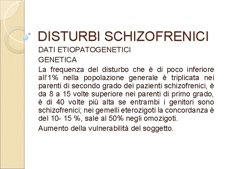 DISTURBI SCHIZOFRENICI DATI ETIOPATOGENETICI GENETICA La frequenza del disturbo che è di poco inferiore