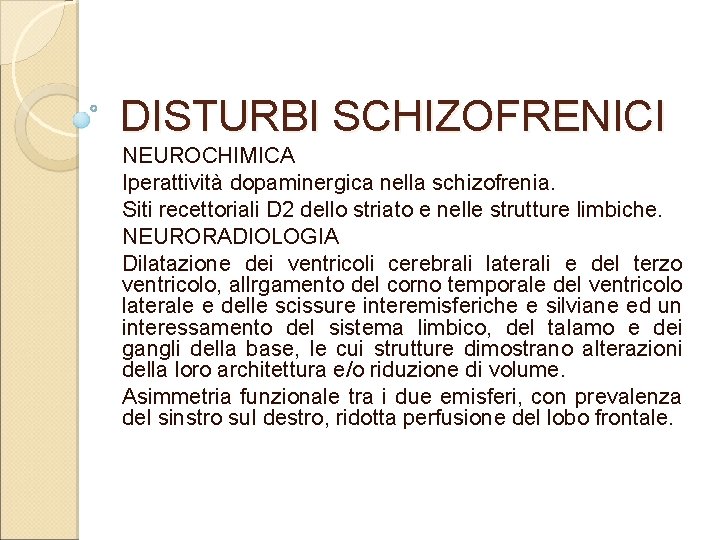 DISTURBI SCHIZOFRENICI NEUROCHIMICA Iperattività dopaminergica nella schizofrenia. Siti recettoriali D 2 dello striato e