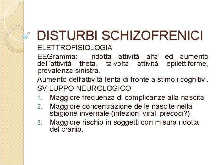 DISTURBI SCHIZOFRENICI ELETTROFISIOLOGIA EEGramma: ridotta attività alfa ed aumento dell’attività theta, talvolta attività epilettiforme,