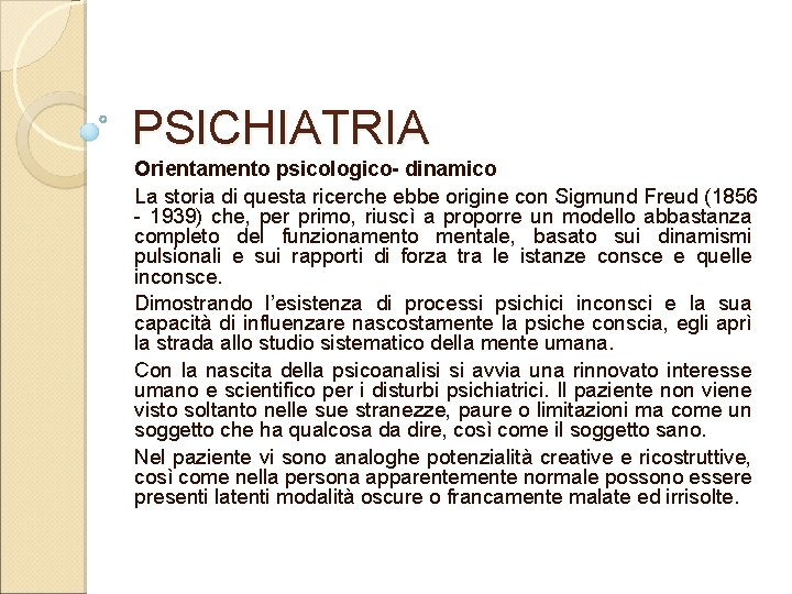 PSICHIATRIA Orientamento psicologico- dinamico La storia di questa ricerche ebbe origine con Sigmund Freud