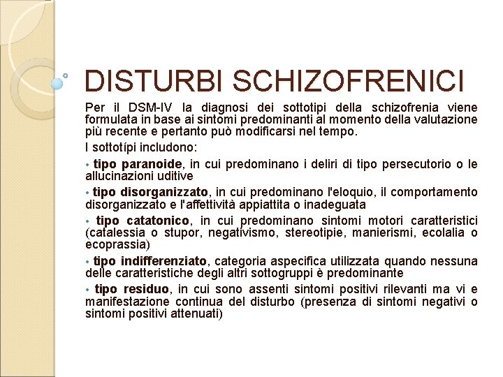 DISTURBI SCHIZOFRENICI Per il DSM IV la diagnosi dei sottotipi della schizofrenia viene formulata