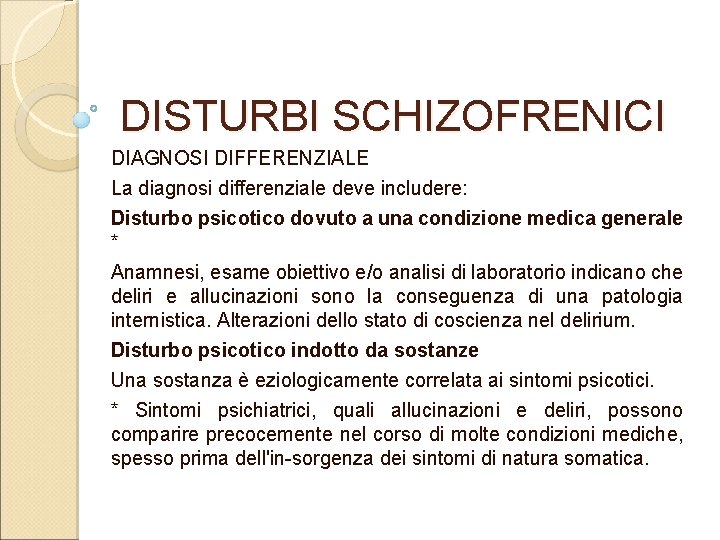 DISTURBI SCHIZOFRENICI DIAGNOSI DIFFERENZIALE La diagnosi differenziale deve includere: Disturbo psicotico dovuto a una