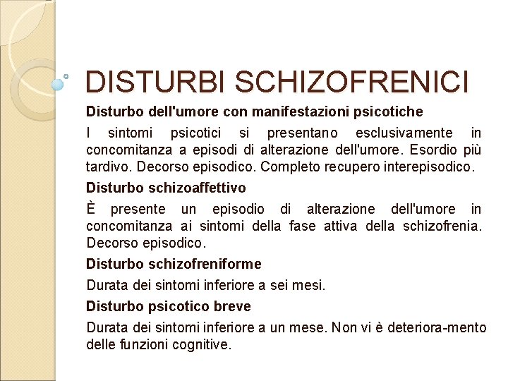 DISTURBI SCHIZOFRENICI Disturbo dell'umore con manifestazioni psicotiche I sintomi psicotici si presentano esclusivamente in