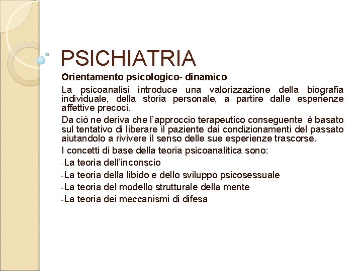 PSICHIATRIA Orientamento psicologico- dinamico La psicoanalisi introduce una valorizzazione della biografia individuale, della storia