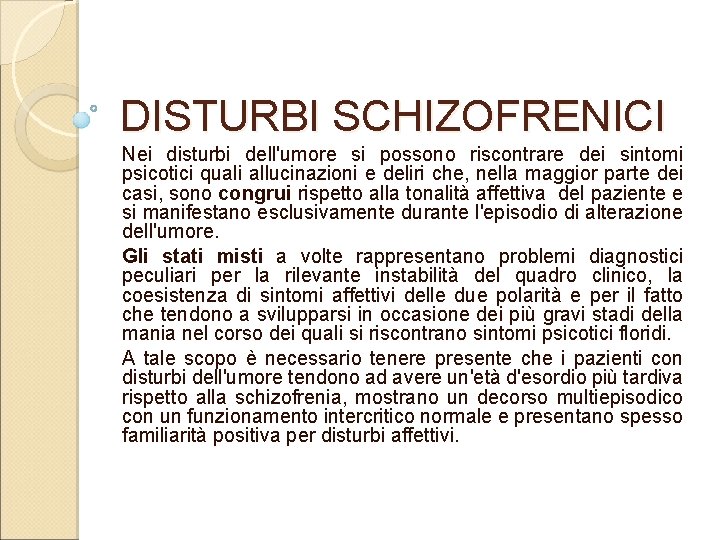 DISTURBI SCHIZOFRENICI Nei disturbi dell'umore si possono riscontrare dei sintomi psicotici quali allucinazioni e