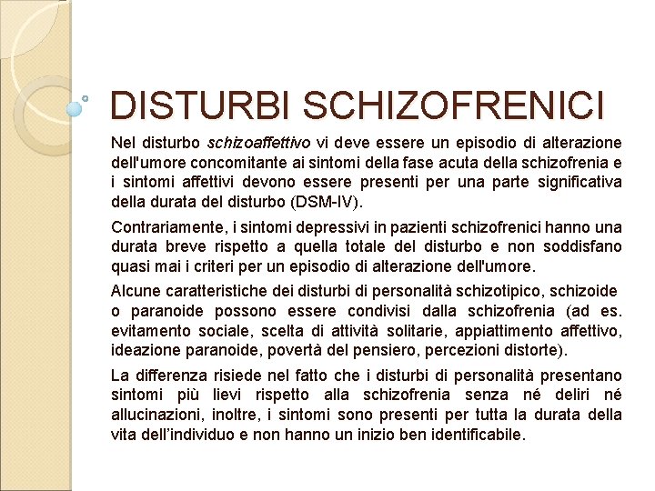 DISTURBI SCHIZOFRENICI Nel disturbo schizoaffettivo vi deve essere un episodio di alterazione dell'umore concomitante