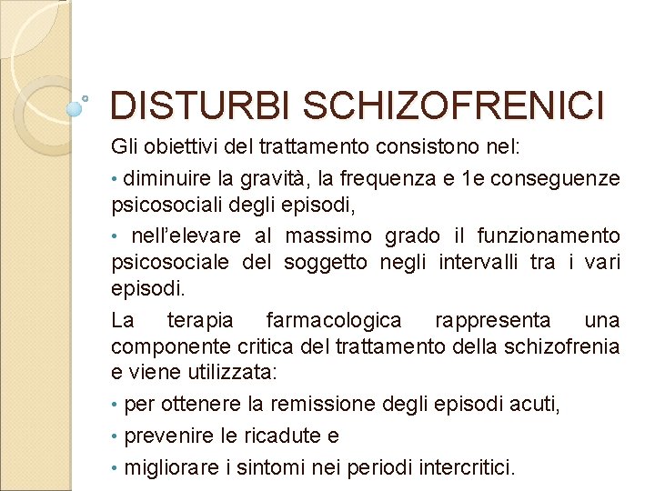 DISTURBI SCHIZOFRENICI Gli obiettivi del trattamento consistono nel: • diminuire la gravità, la frequenza