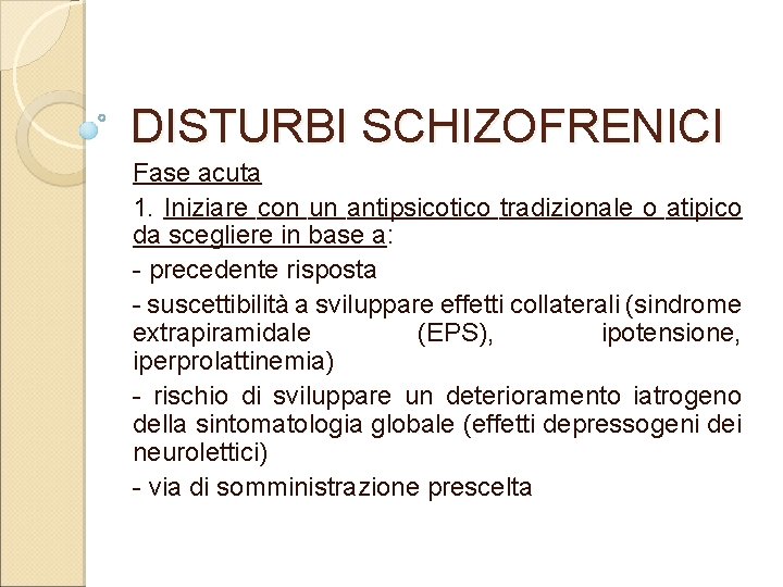 DISTURBI SCHIZOFRENICI Fase acuta 1. Iniziare con un antipsicotico tradizionale o atipico da scegliere