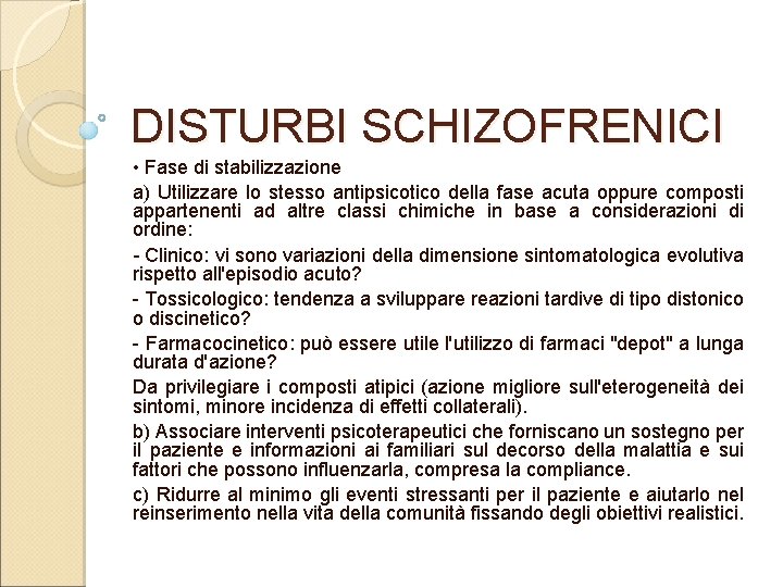 DISTURBI SCHIZOFRENICI • Fase di stabilizzazione a) Utilizzare lo stesso antipsicotico della fase acuta