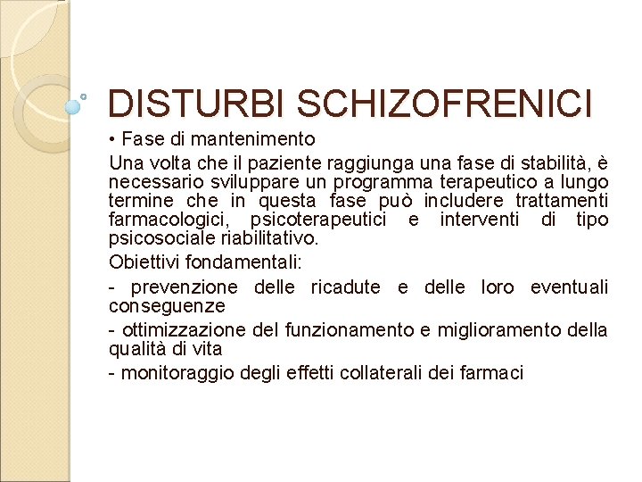 DISTURBI SCHIZOFRENICI • Fase di mantenimento Una volta che il paziente raggiunga una fase