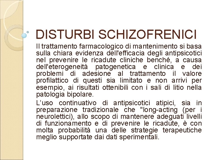 DISTURBI SCHIZOFRENICI Il trattamento farmacologico di mantenimento si basa sulla chiara evidenza dell'efficacia degli