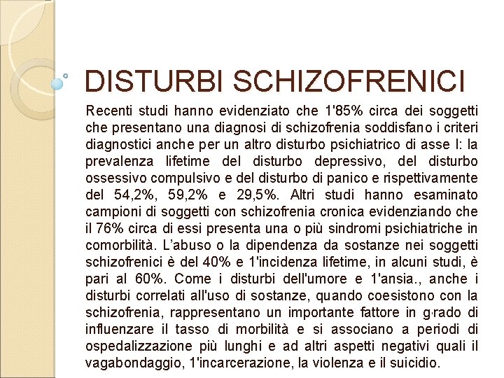 DISTURBI SCHIZOFRENICI Recenti studi hanno evidenziato che 1'85% circa dei soggetti che presentano una