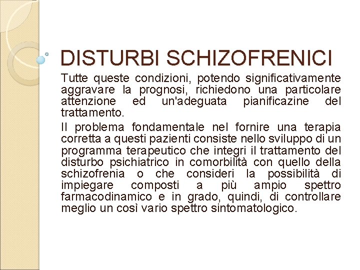 DISTURBI SCHIZOFRENICI Tutte queste condizioni, potendo significativamente aggravare la prognosi, richiedono una particolare attenzione