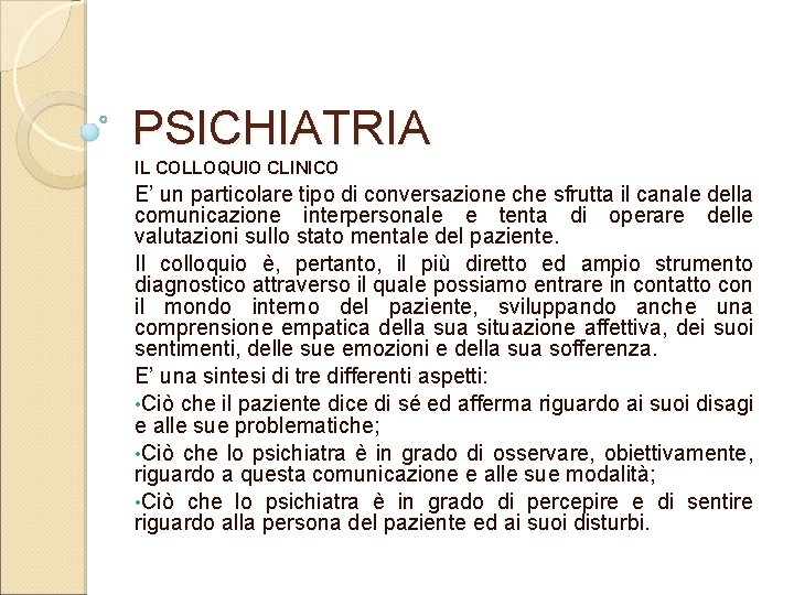 PSICHIATRIA IL COLLOQUIO CLINICO E’ un particolare tipo di conversazione che sfrutta il canale