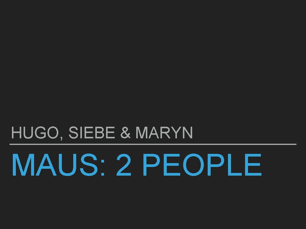 HUGO, SIEBE & MARYN MAUS: 2 PEOPLE 