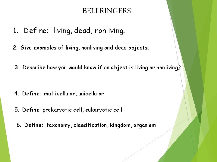 BELLRINGERS 1. Define: living, dead, nonliving. 2. Give examples of living, nonliving and dead