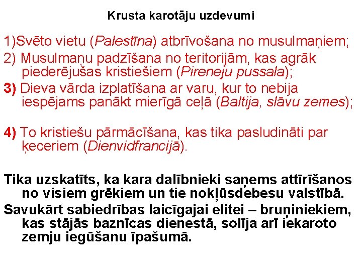 Krusta karotāju uzdevumi 1)Svēto vietu (Palestīna) atbrīvošana no musulmaņiem; 2) Musulmaņu padzīšana no teritorijām,