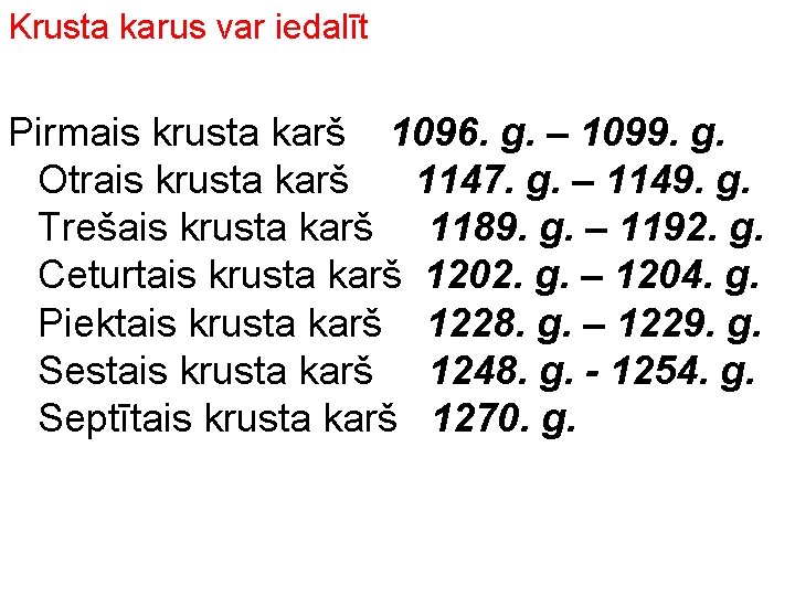 Krusta karus var iedalīt Pirmais krusta karš 1096. g. – 1099. g. Otrais krusta