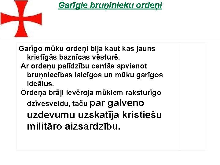 Garīgie bruņinieku ordeņi Garīgo mūku ordeņi bija kaut kas jauns kristīgās baznīcas vēsturē. Ar