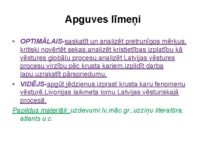 Apguves līmeņi • OPTIMĀLAIS-saskatīt un analizēt pretrunīgos mērķus, kritiski novērtēt sekas, analizēt kristietības izplatību