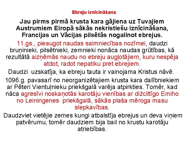 Ebreju iznīcināšana Jau pirms pirmā krusta kara gājiena uz Tuvajiem Austrumiem Eiropā sākās nekristiešu