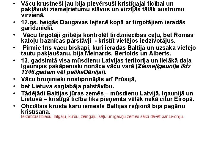  • Vācu krustneši jau bija pievērsuši kristīgajai ticībai un pakļāvuši ziemeļrietumu slāvus un