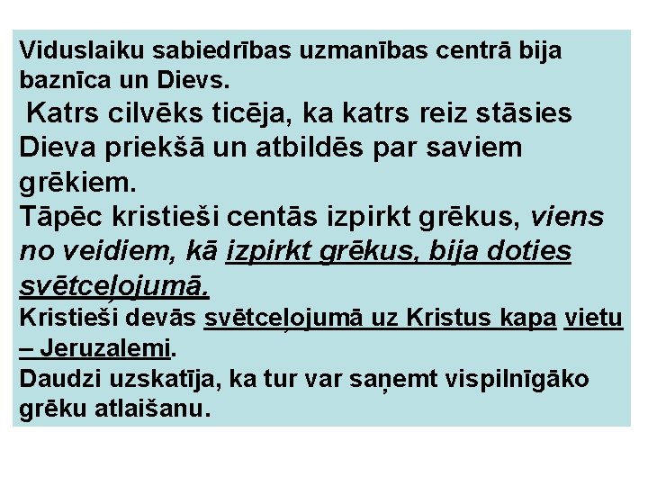 Viduslaiku sabiedrības uzmanības centrā bija baznīca un Dievs. Katrs cilvēks ticēja, ka katrs reiz