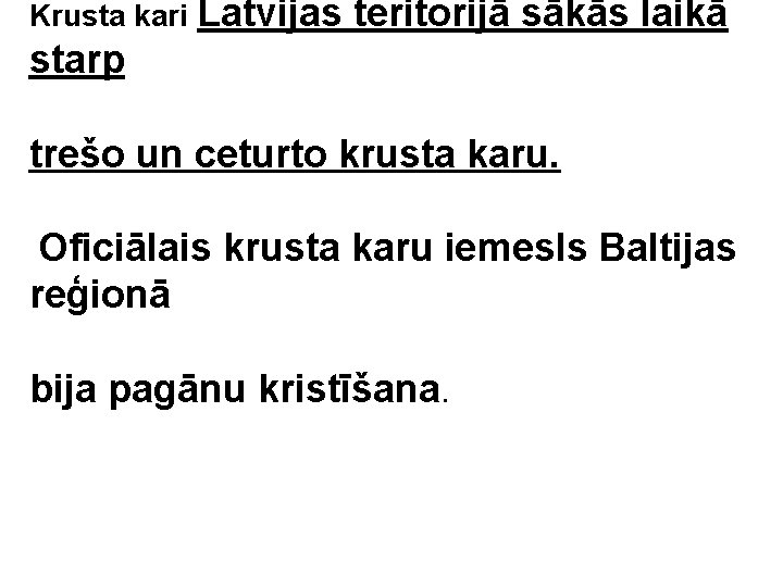 Krusta kari Latvijas teritorijā sākās laikā starp trešo un ceturto krusta karu. Oficiālais krusta