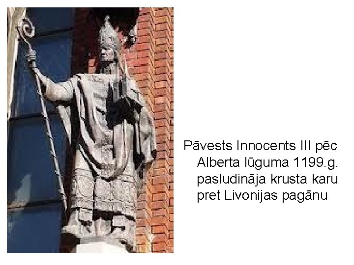 Pāvests Innocents III pēc Alberta lūguma 1199. g. pasludināja krusta karu pret Livonijas pagānu