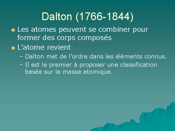 Dalton (1766 -1844) Les atomes peuvent se combiner pour former des corps composés u