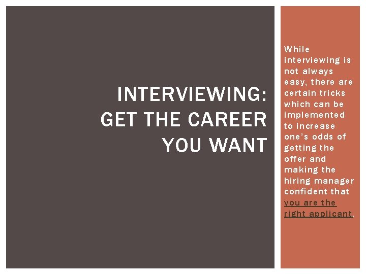 INTERVIEWING: GET THE CAREER YOU WANT While interviewing is not always easy, there are