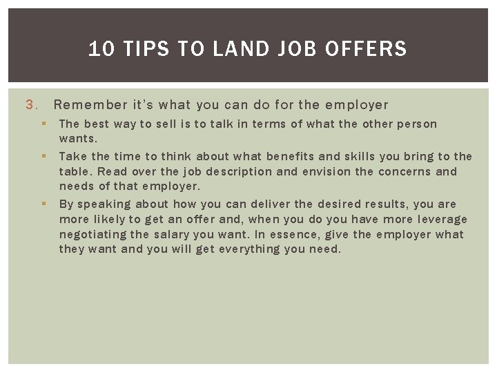 10 TIPS TO LAND JOB OFFERS 3. Remember it’s what you can do for