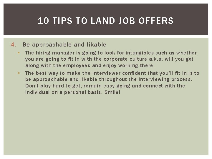 10 TIPS TO LAND JOB OFFERS 4. Be approachable and likable § § The